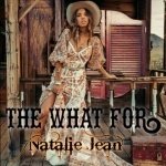 Feel the Thrill: Natalie Jean Takes You on a Ride with ‘The What For'”