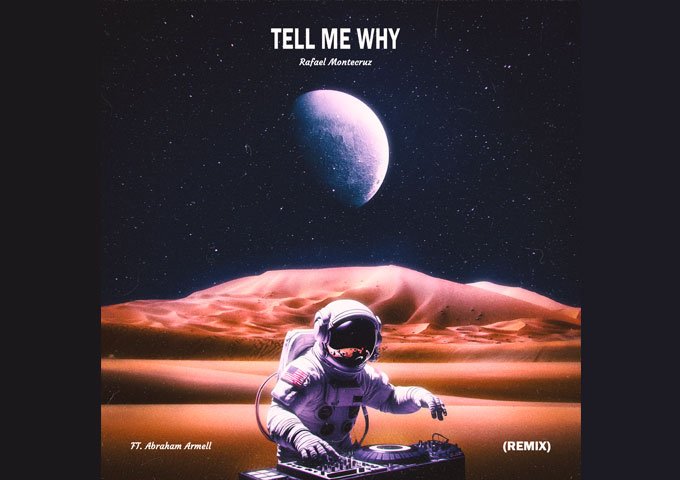 Rafael Montecruz Reimagines Love & Loss in “Tell Me Why (Remix)” ft. Abraham Armell