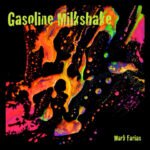 Dive into “Gasoline Milkshake”: Mark Farias’ Latest Album