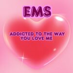 “Addicted to the Way You Love Me” – EMS Blends R&B Sensuality with Pop Rock Passion
