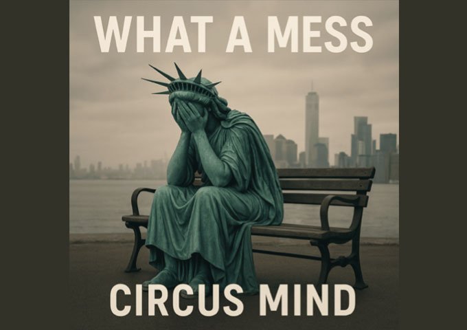 Circus Mind Releases “What a Mess” – A Lush, Dark Ballad About Chaos and Division