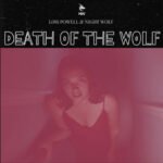 Lois Powell & Night Wolf Deliver A Heart-Wrenching Soundscape with “Death Of The Wolf”