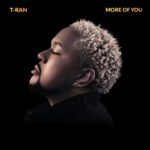 T-RAN Calls Listeners Back to Faith Through “More of You”