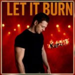 “Let It Burn” Proves Kunzel Is One of Rock’s Most Exciting Voices Right Now