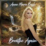 “Breathe Again”: Anne Marie Bush Blends Soulful R&B and Renewed Optimism
