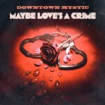 DownTown Mystic Brings Vintage Swagger and Modern Independence to “Maybe Love’s A Crime”